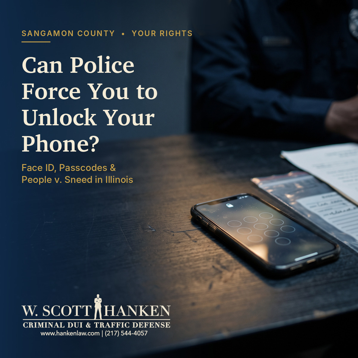 Locked smartphone beside an evidence bag on an interrogation table as an officer waits, illustrating forced phone unlock Illinois law explained by W. Scott Hanken.